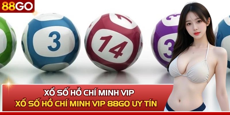 Xổ Số Hồ Chí Minh Vip Nhà Cái 88GO Uy Tín, Trúng Lớn