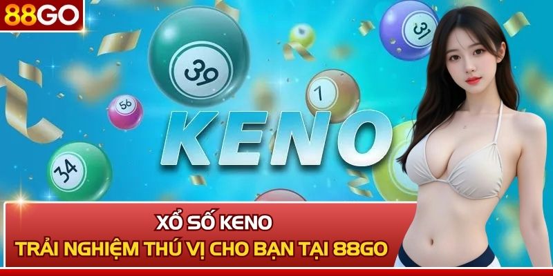 Xổ Số Keno Tại Nhà Cái 88GO: Trải Nghiệm Thú Vị Cho Bạn